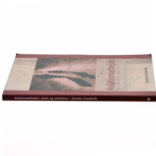 Relationsarbejde i institution og skole af Karsten Hundeide (Bog)