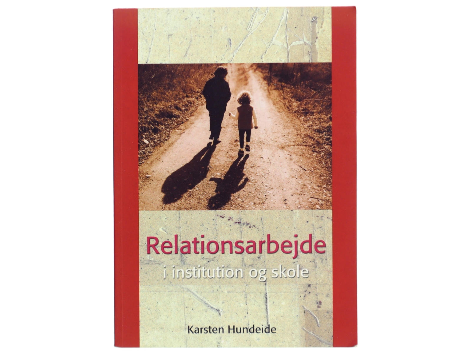 Relationsarbejde i institution og skole af Karsten Hundeide (Bog)