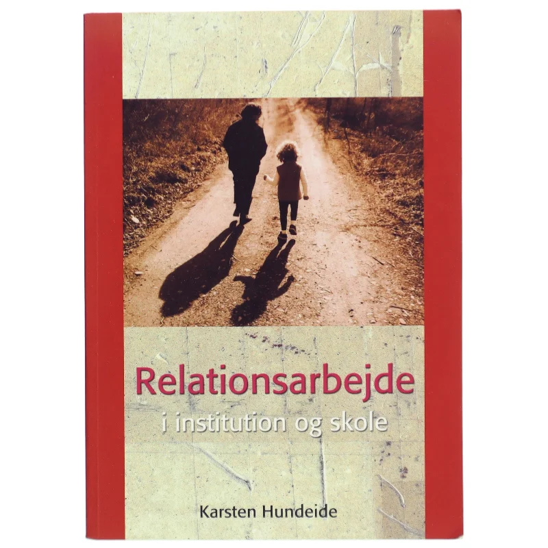 Relationsarbejde i institution og skole af Karsten Hundeide (Bog)
