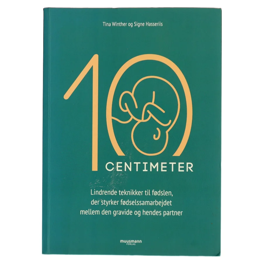 10 centimeter : lindrende teknikker til fødslen, der styrker fødselssamarbejdet mellem den gravide og hendes partner af Tina Winther (f. 1976-11-28) (Bog)