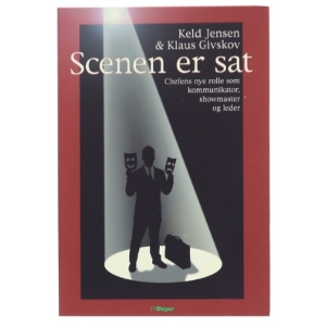 Scenen er sat : chefens nye rolle som kommunikator, showmaster og leder (Bog)