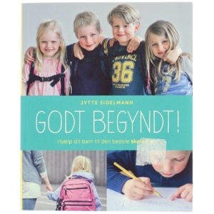 Godt begyndt : hjælp dit barn til den bedste skolestart af Jytte Sidelmann (Bog)