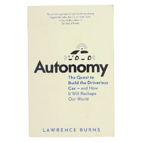 Autonomy: the Quest to Build the Driverless Car - and How It Will Reshape Our World af Lawrence D. Burns (Bog)