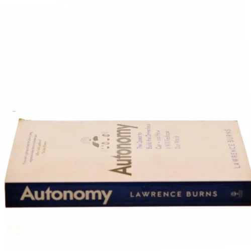 Autonomy: the Quest to Build the Driverless Car - and How It Will Reshape Our World af Lawrence D. Burns (Bog)