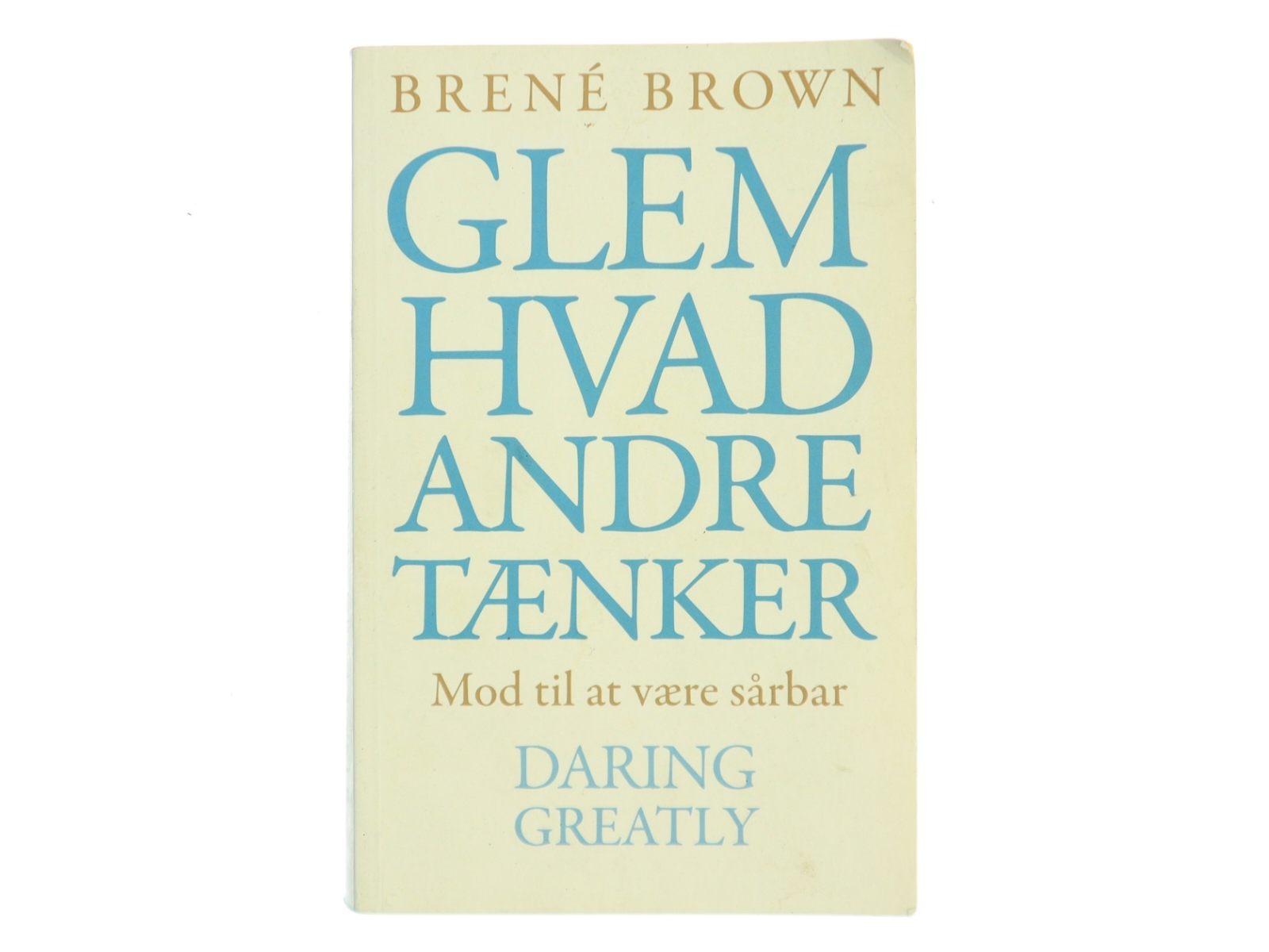 Glem hvad andre tænker : mod til at være sårbar af Brené Brown (Bog)