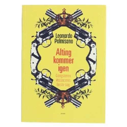 Alting kommer igen : gangsteren Mazzacanis første sag : roman af Leonardo Palmisano (f. 1974) (Bog)