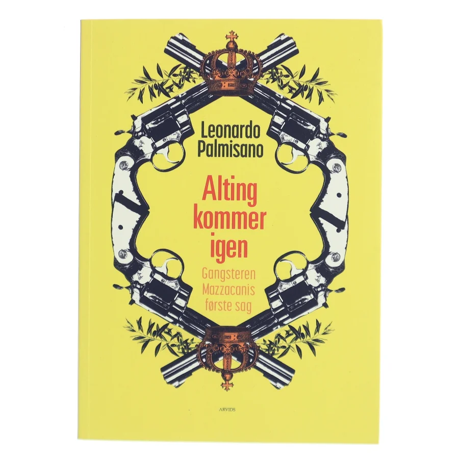 Alting kommer igen : gangsteren Mazzacanis første sag : roman af Leonardo Palmisano (f. 1974) (Bog)