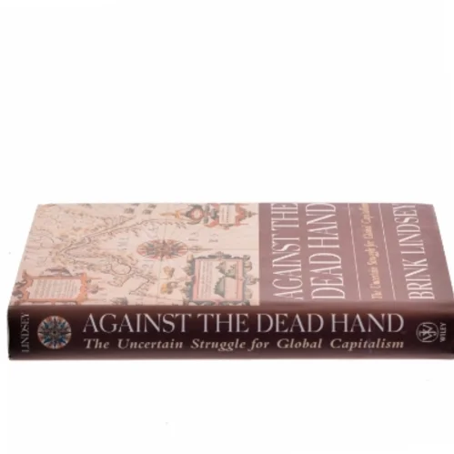 Against the dead hand : the uncertain struggle for global capitalism af Brink Lindsey (Bog)