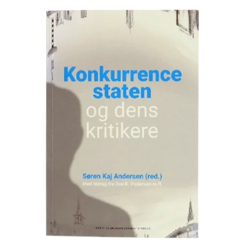 Konkurrencestaten og dens kritikere af Søren Kaj Andersen (red.) (Bog)