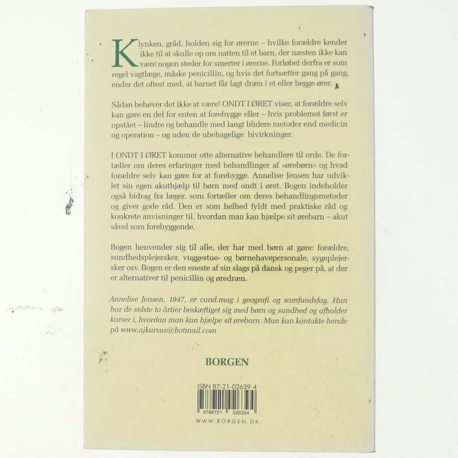 Ondt i øret : hvad kan der gøres? : hjælp til selvhjælp, gode råd og alternative metoder til at hjælpe børn med ondt i øret af Annelise Jensen (f. 1947) (Bog)