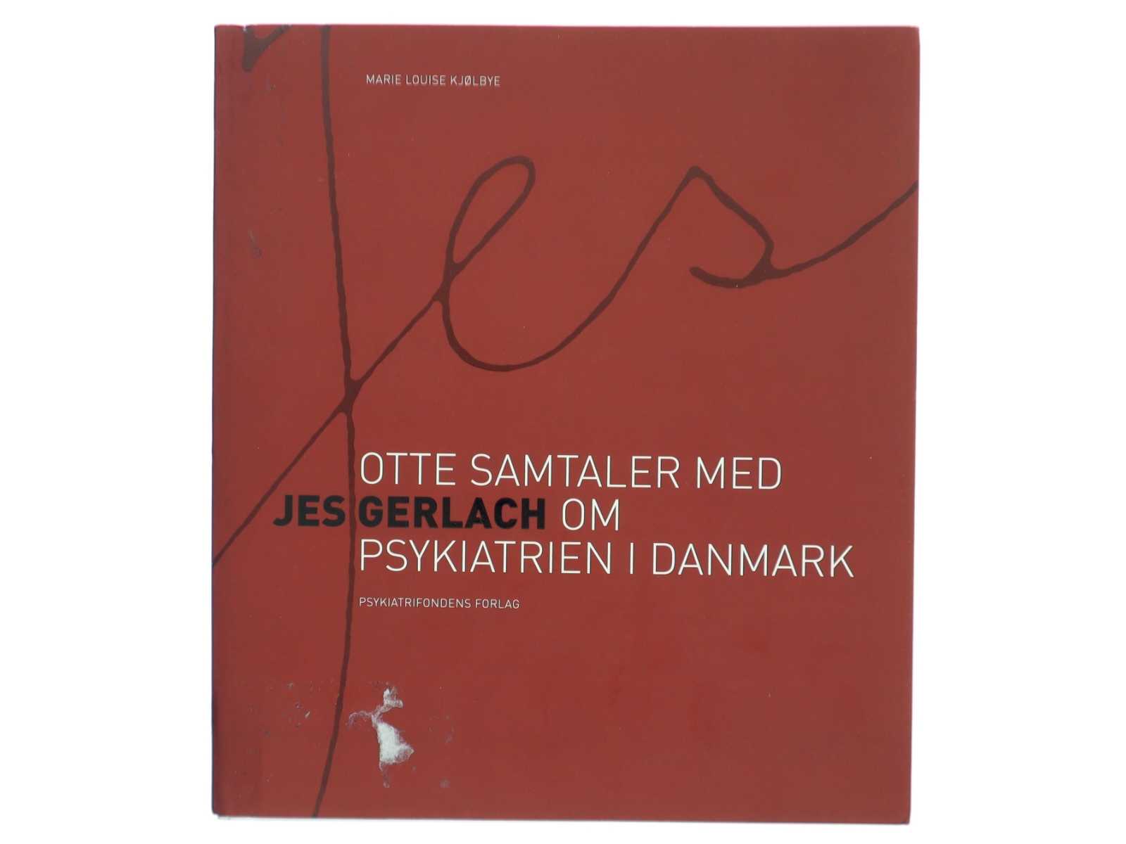 Jes - otte samtaler med Jes Gerlach om psykiatrien i Danmark af Marie Louise Kjølbye (Bog)