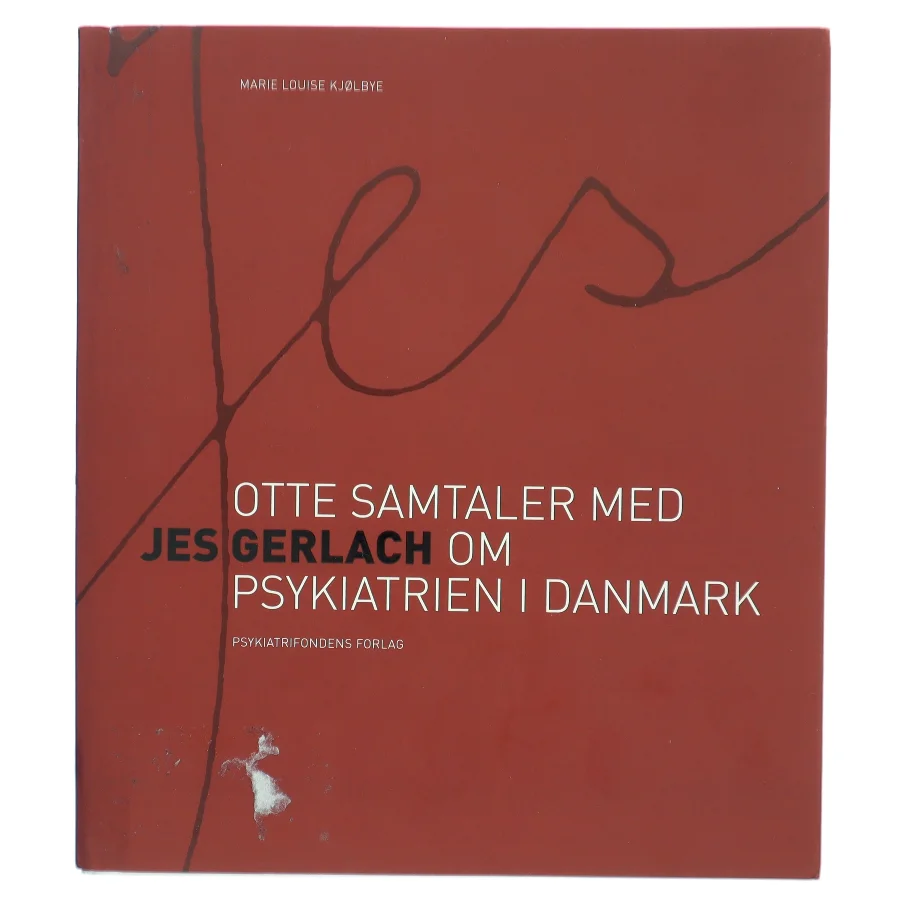 Jes - otte samtaler med Jes Gerlach om psykiatrien i Danmark af Marie Louise Kjølbye (Bog)