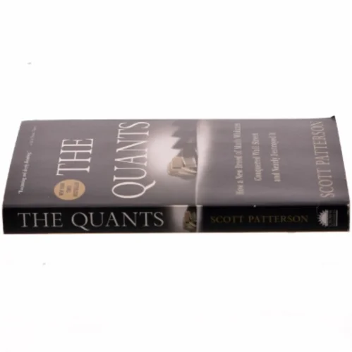 The Quants, How a New Breed of Math Whizzes Conquered Wall Street and Nearly Destroyed It af Scott Patterson (Bog)
