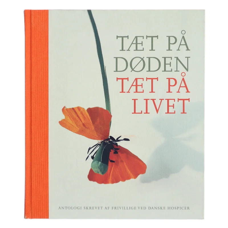 Tæt på døden - tæt på livet : antologi af Frivillige ved danske hospicer (Bog)