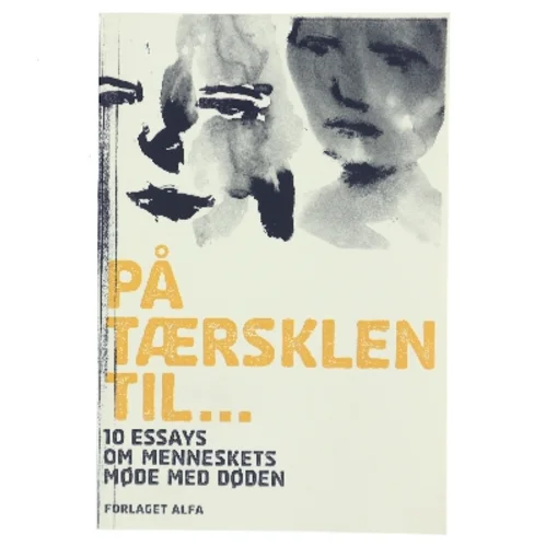 På tærsklen til : ti essays om menneskets møde med døden af Evans Forlag (Bog)