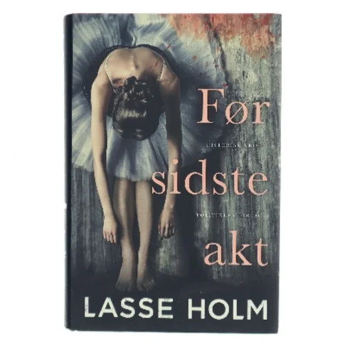 Før sidste akt : historisk krimi af Lasse Holm (f. 1968) (Bog)