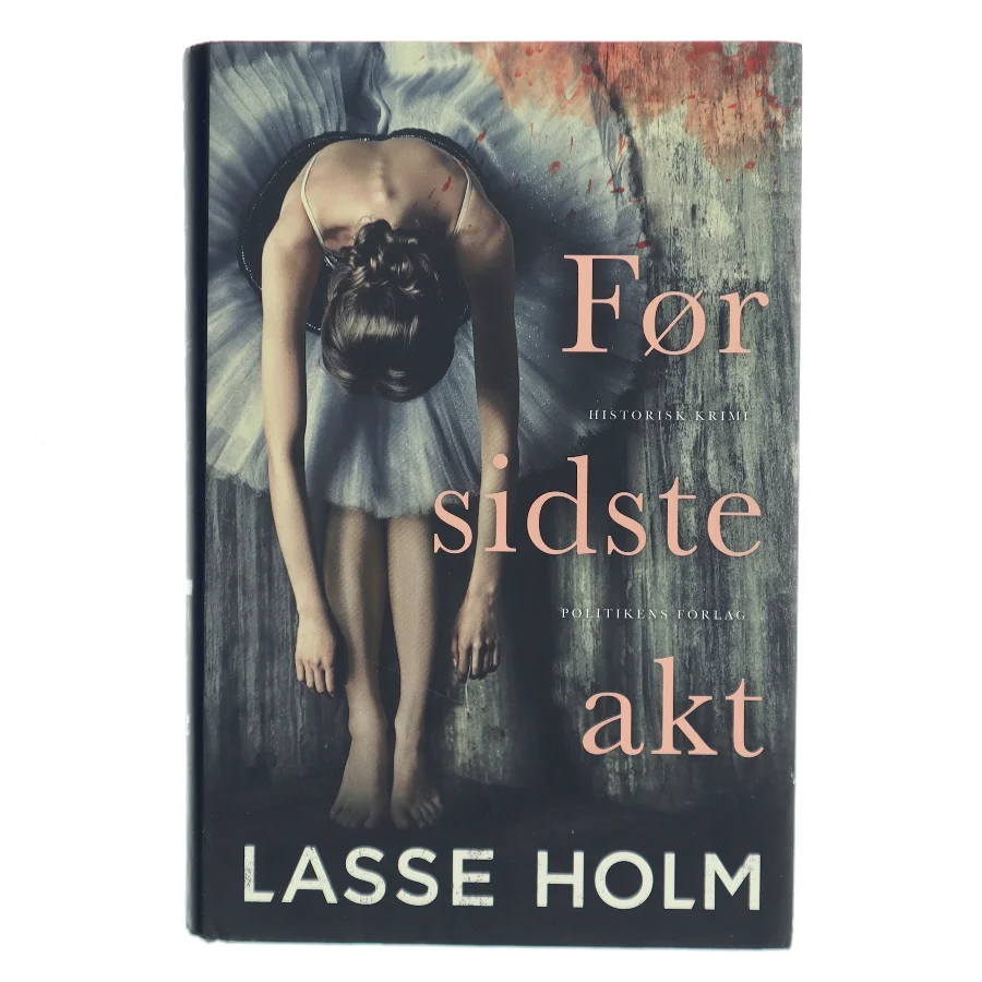 Før sidste akt : historisk krimi af Lasse Holm (f. 1968) (Bog)