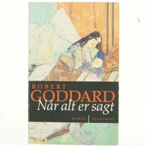 Når alt er sagt af Robert Goddard (Bog) fra Gyldendal