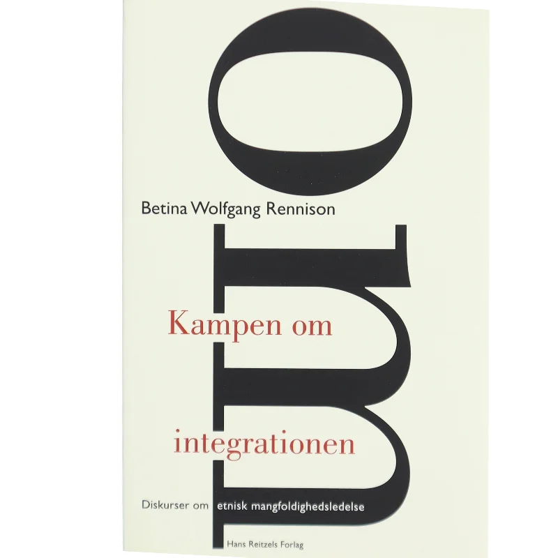 Kampen om integrationen : diskurser om etnisk mangfoldighedsledelse af Betina W. Rennison (Bog)