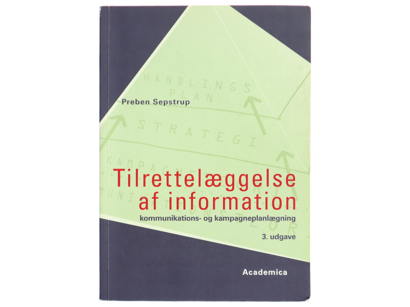 Tilrettelæggelse af information - Kommu ikations- og Kampagneplanlægning af Preben Sepstrup (Bog)