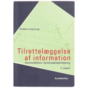 Tilrettelæggelse af information - Kommu ikations- og Kampagneplanlægning af Preben Sepstrup (Bog)