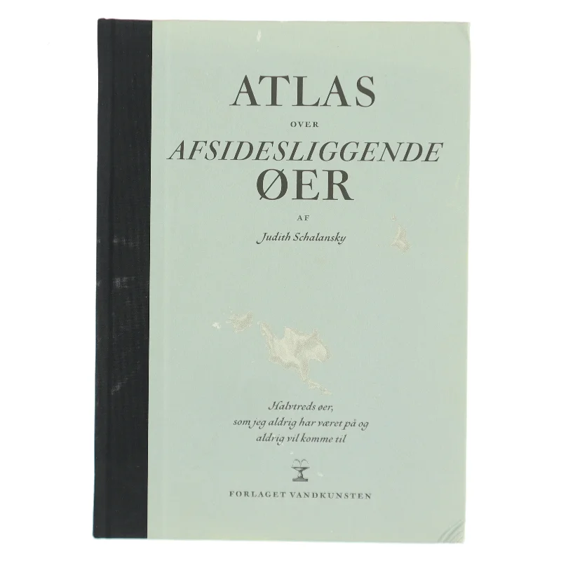 Atlas over afsidesliggende øer : halvtreds øer, som jeg aldrig har været på og aldrig vil komme til af Judith Schalansky (Bog)