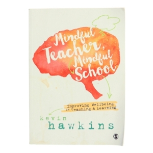 Mindful teacher, mindful school : improving wellbeing in teaching and learning af Kevin Hawkins (Bog)