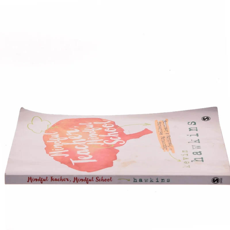 Mindful teacher, mindful school : improving wellbeing in teaching and learning af Kevin Hawkins (Bog)