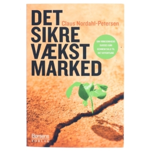 Det sikre vækstmarked : din virksomheds succes går gennem salg til det offentlige af Claus Nordahl-Petersen (Bog)
