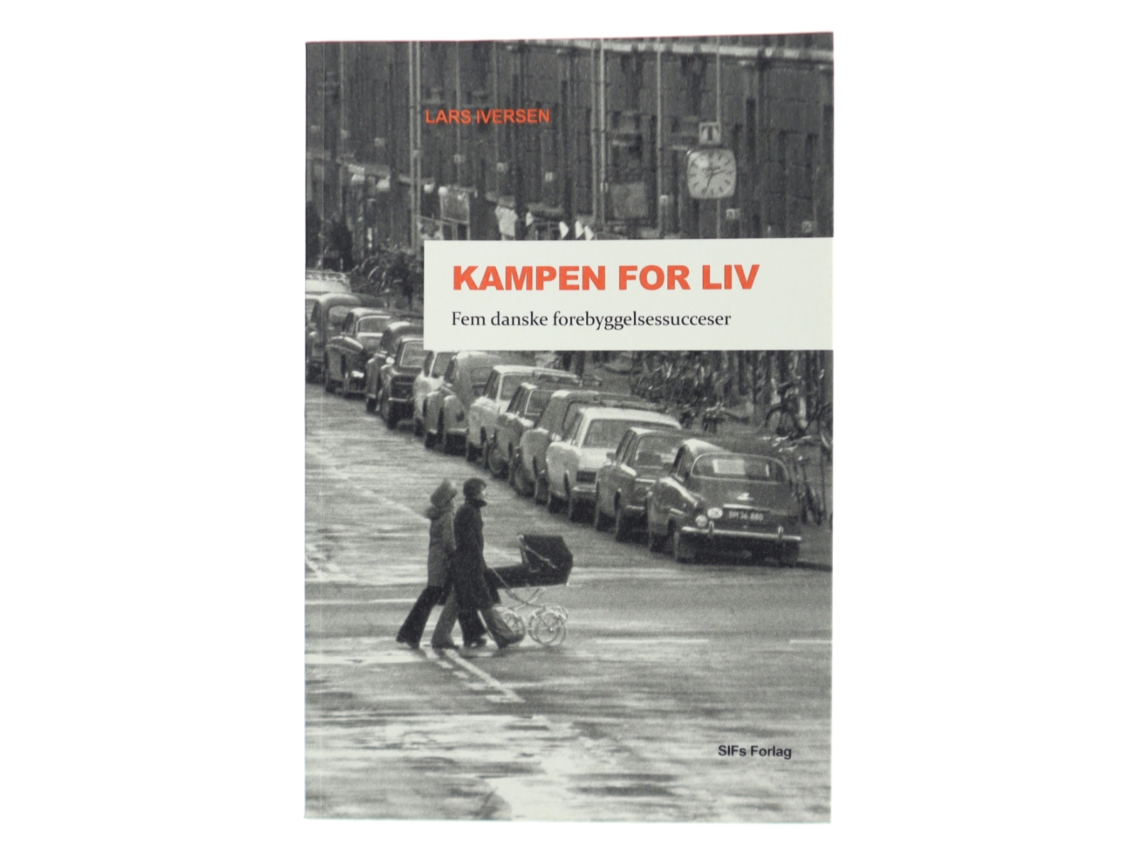 Kampen for liv : fem danske forebyggelsessucceser af Lars Iversen (f. 1948) (Bog)