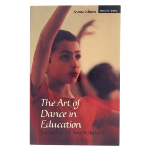 The art of dance in education af Jacqueline M. Smith-Autard (1939-) (Bog)