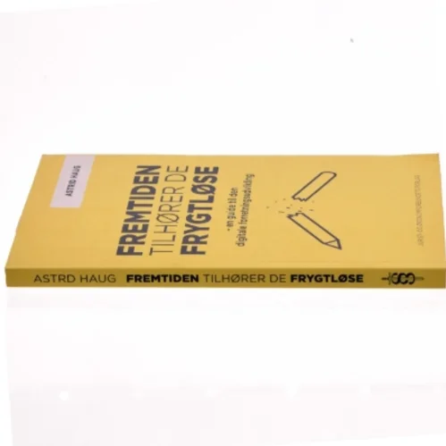 Fremtiden tilhører de frygtløse : en guide til den digitale forretningsudvikling af Astrid Haug (Bog)