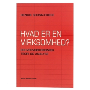 Hvad er en virksomhed? : erhvervsøkonomisk teori og analyse af Henrik Sornn-Friese (Bog)