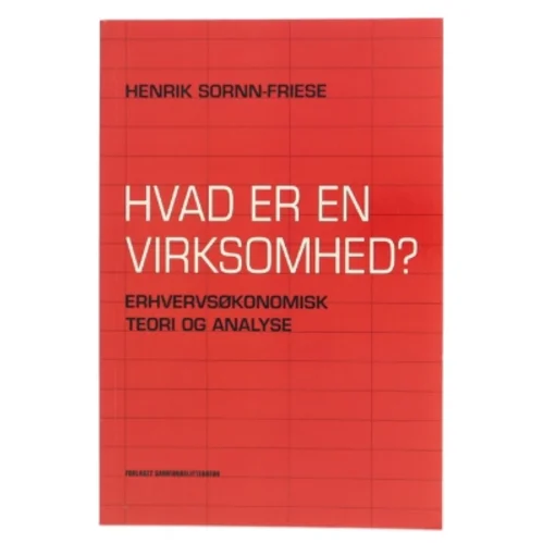 Hvad er en virksomhed? : erhvervsøkonomisk teori og analyse af Henrik Sornn-Friese (Bog)