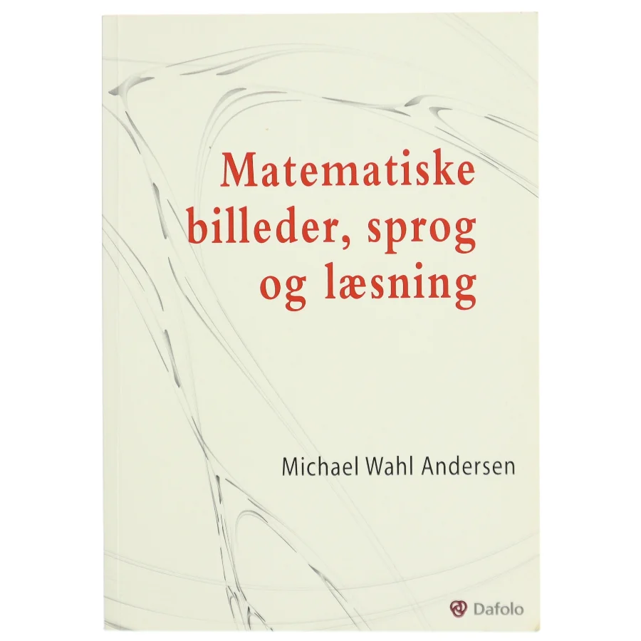 Matematiske billeder, sprog og læsning af Michael Wahl Andersen (Bog)