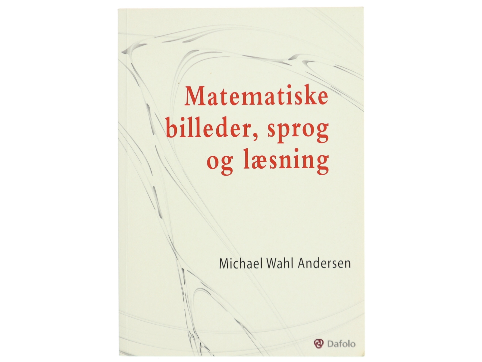 Matematiske billeder, sprog og læsning af Michael Wahl Andersen (Bog)