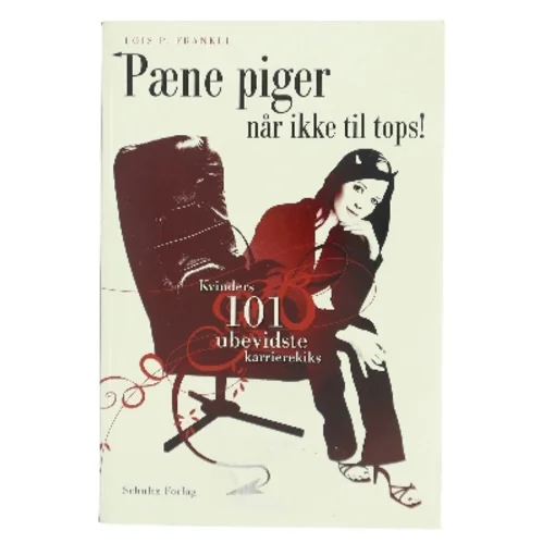 Pæne piger når ikke til tops : kvinders 101 ubevidste karrierekiks af Lois P. Frankel (Bog)