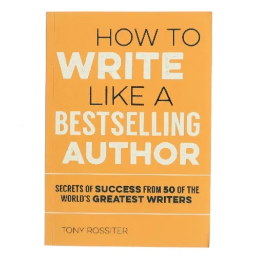 How to Write Like a Bestselling Author af Tony Rossiter (Bog)