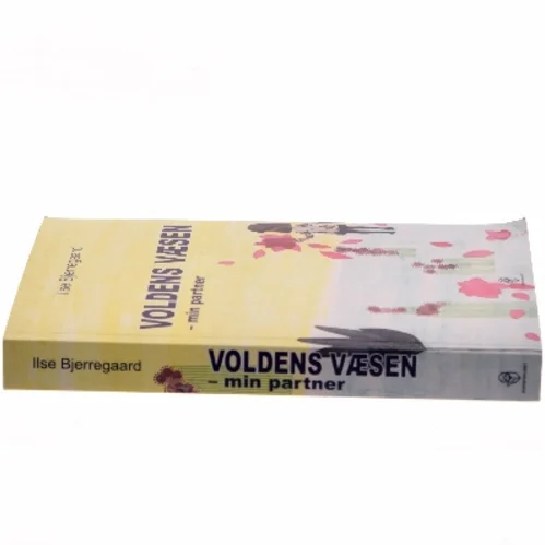 Voldens væsen : min partner : man kan, hvad man vil, hvis man ikke vil mere, end man kan af Ilse Bjerregaard (f. 1971) (Bog)