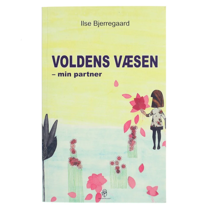 Voldens væsen : min partner : man kan, hvad man vil, hvis man ikke vil mere, end man kan af Ilse Bjerregaard (f. 1971) (Bog)
