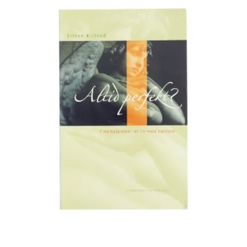 Altid perfekt? : få balance i et liv med karriere af Eileen Klitvad (Bog)
