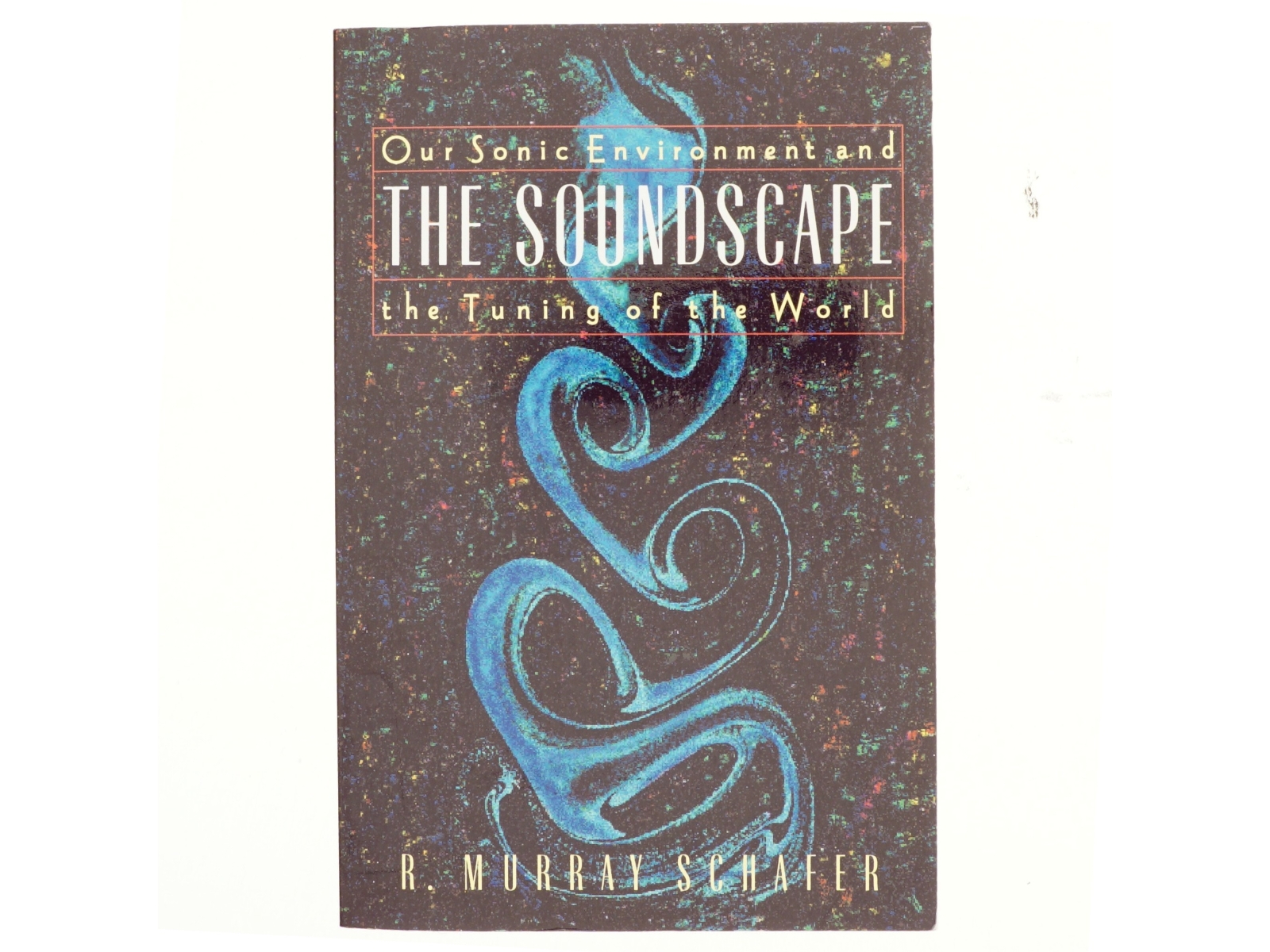 The soundscape : Our sonic environment and the tuning of the world (Bog)