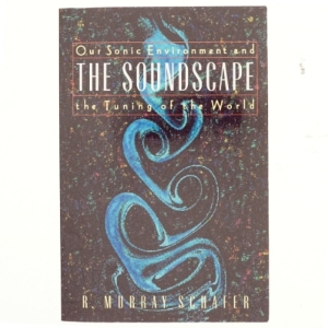 The soundscape : Our sonic environment and the tuning of the world (Bog)