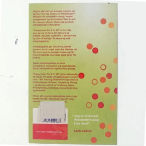 Happy hour fra 8 til 16 : styrk arbejdsglæden, forkæl bundlinjen af Alexander Kjerulf (Bog)