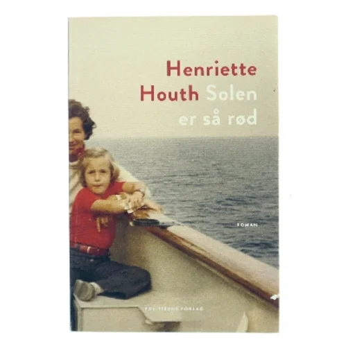 Solen er så rød : roman af Henriette Houth (Bog)