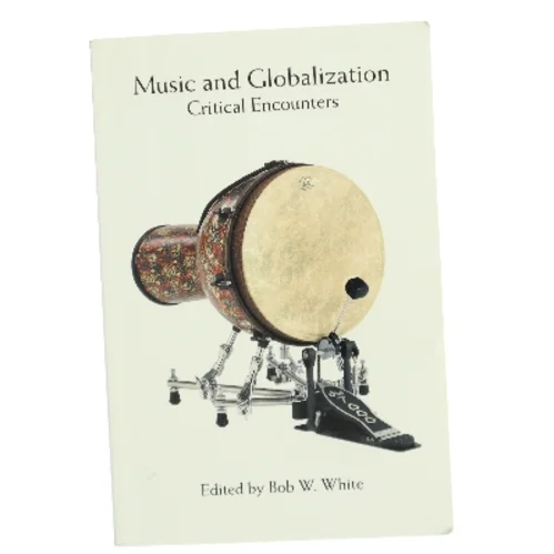 Music and globalization : critical encounters af Bob W. White (1965-) (Bog)