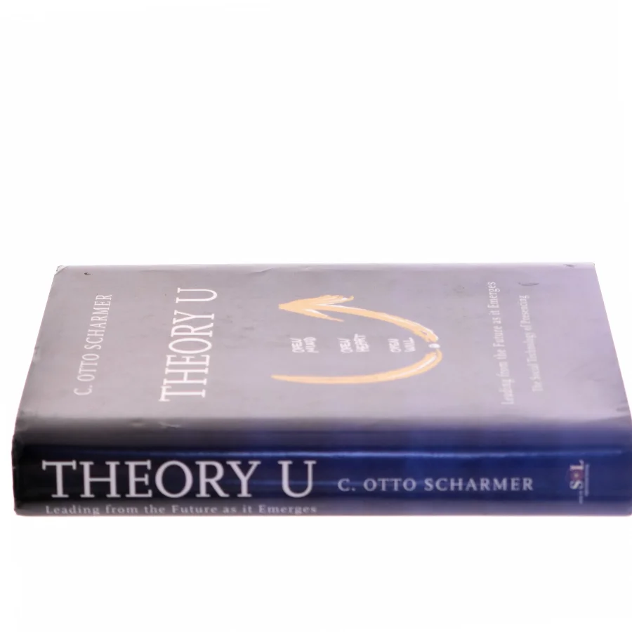 Theory U : leading from the future as it emerges : the social technology of presencing af C. Otto Scharmer (Bog)