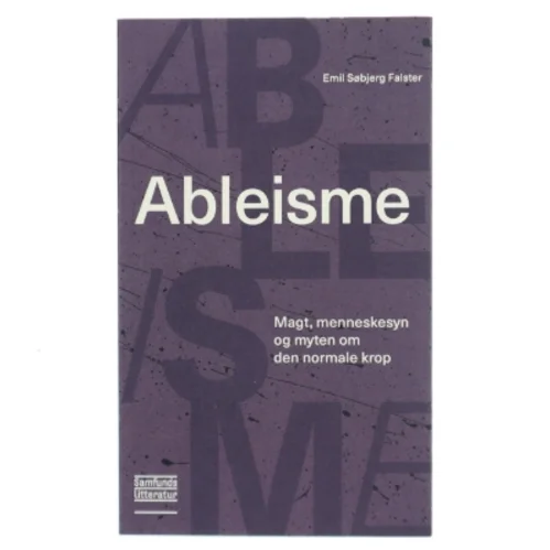 Ableisme : magt, menneskesyn og myten om den normale krop af Emil Søbjerg Falster (Bog)
