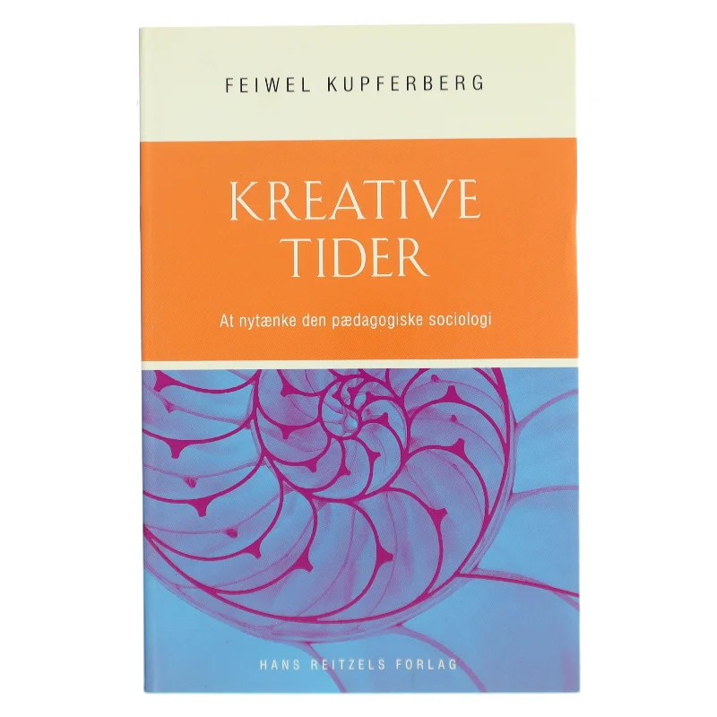 Kreative tider : at nytænke den pædagogiske sociologi af Feiwel Kupferberg (Bog)