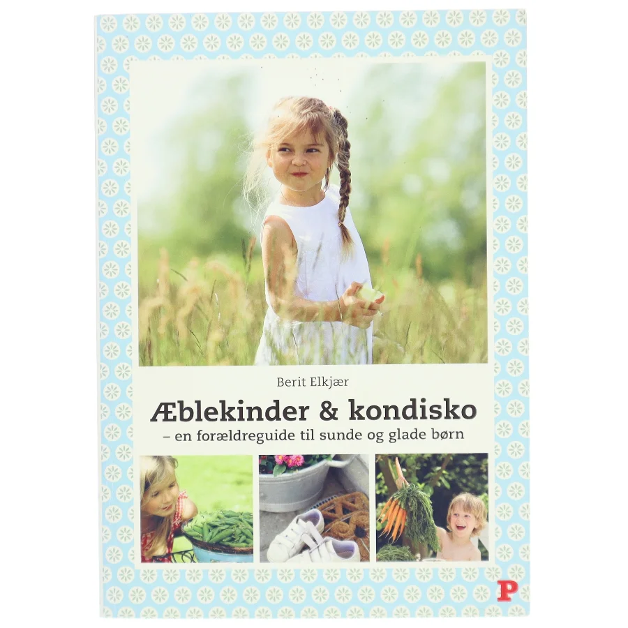 Æblekinder & kondisko : en forældreguide til sunde og glade børn af Berit Elkjær (Bog)